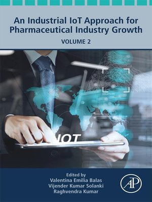 cover image of An Industrial IoT Approach for Pharmaceutical Industry Growth, Volume 2